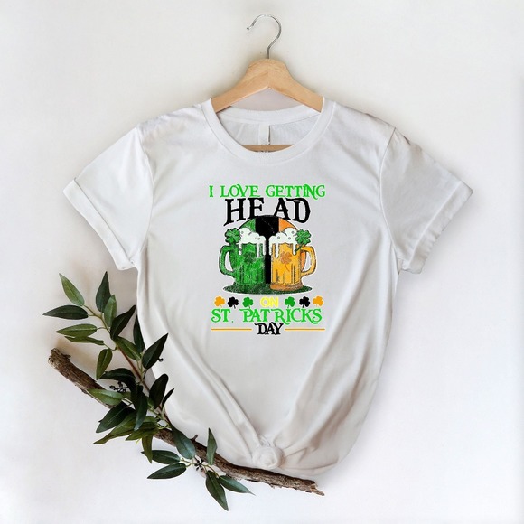 I Love Getting Head On St Patrick's Day Shirt, St Patrick's Day Shirt - Picture 1 of 2